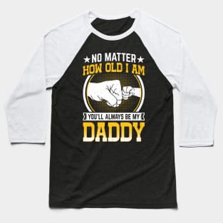 You'll Always Be My Daddy Father's Day celebration 2024 dad Baseball T-Shirt